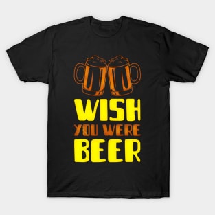 Wish You Were Beer (2 mugs) T-Shirt